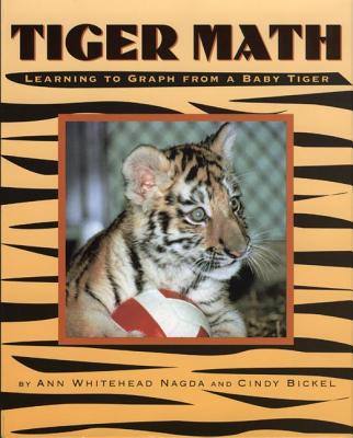 Tiger Math: Learning to Graph from a Baby Tiger - Nagda, Ann Whitehead, and Bickel, Cindy