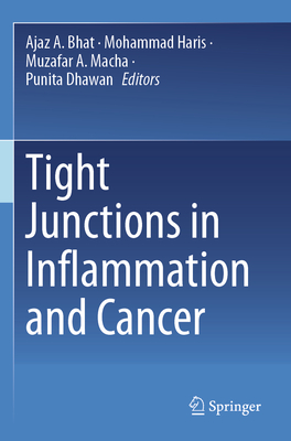 Tight Junctions in Inflammation and Cancer - Bhat, Ajaz A. (Editor), and Haris, Mohammad (Editor), and Macha, Muzafar A. (Editor)
