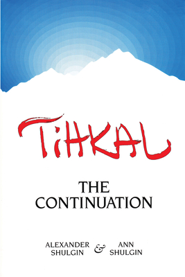 Tihkal: A Continuation - Shulgin, Alexander, and Shulgin, Ann