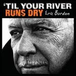 'Til Your River Runs Dry