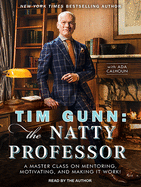 Tim Gunn: The Natty Professor: A Master Class on Mentoring, Motivating, and Making It Work!