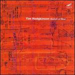 Tim Hodgkinson: Sketch of Now
