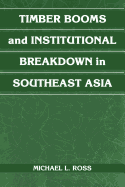 Timber Booms and Institutional Breakdown in Southeast Asia