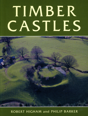 Timber Castles - Barker, Philip, M.B., B.S., F.R.C.P., and Higham, Robert