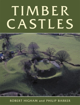 Timber Castles - Higham, Robert, and Barker, Philip