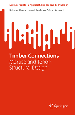Timber Connections: Mortise and Tenon Structural Design - Hassan, Rohana, and Ibrahim, Azmi, and Ahmad, Zakiah
