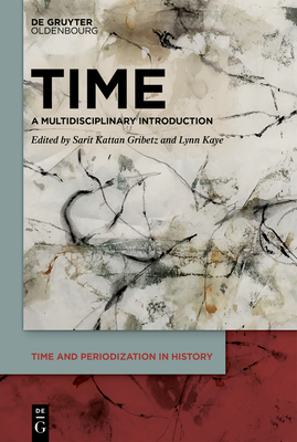 Time: A Multidisciplinary Introduction - Kattan Gribetz, Sarit (Editor), and Kaye, Lynn (Editor)