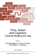 Time, Action and Cognition: Towards Bridging the Gap