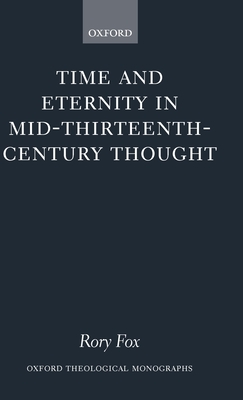 Time and Eternity in Mid-Thirteenth-Century Thought - Fox, Rory