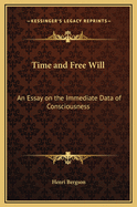 Time and Free Will: An Essay on the Immediate Data of Consciousness
