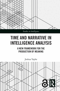 Time and Narrative in Intelligence Analysis: A New Framework for the Production of Meaning