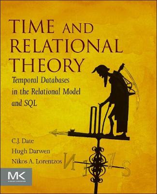Time and Relational Theory: Temporal Databases in the Relational Model and SQL - Date, C J, and Darwen, Hugh, and Lorentzos, Nikos