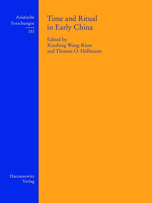 Time and Ritual in Early China - Hollmann, Thomas O (Editor), and Wang-Riese, Xiaobing (Editor)
