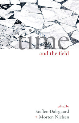 Time and the Field - Dalsgaard, Steffen (Editor), and Nielsen, Morten (Editor)