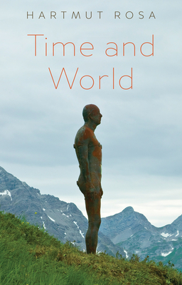 Time and World - Rosa, Hartmut, and Vandenberghe, Frederic (Editor), and Fricker, Christophe (Translated by)