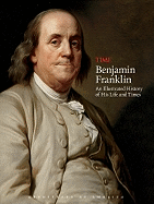 Time: Benjamin Franklin: An Illustrated History of His Life and Times