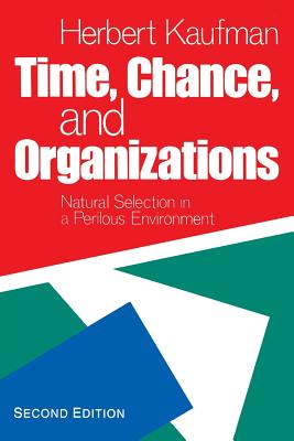 Time, Chance, and Organizations: Natural Selection in a Perilous Environment - Kaufman, Herbert R