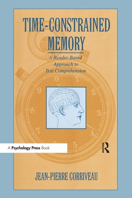 Time-Constrained Memory: A Reader-Based Approach to Text Comprehension - Corriveau, Jean-Pierre