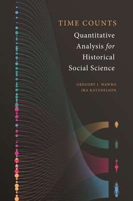 Time Counts: Quantitative Analysis for Historical Social Science - Wawro, Gregory, and Katznelson, Ira