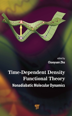 Time-Dependent Density Functional Theory: Nonadiabatic Molecular Dynamics - Zhu, Chaoyuan (Editor)
