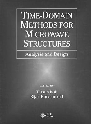 Time-Domain Methods for Microwave Structures: Analysis and Design - Itoh, Tatsuo (Editor), and Houshmand, Bijan (Editor)