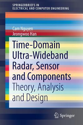 Time-Domain Ultra-Wideband Radar, Sensor and Components: Theory, Analysis and Design - Nguyen, Cam, and Han, Jeongwoo