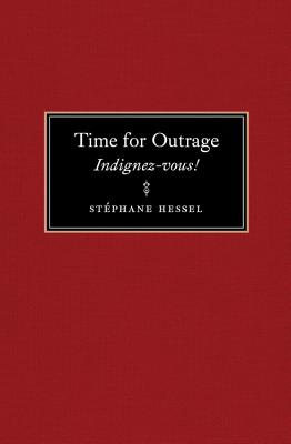 Time for Outrage: Indignez-Vous! - Hessel, St�phane
