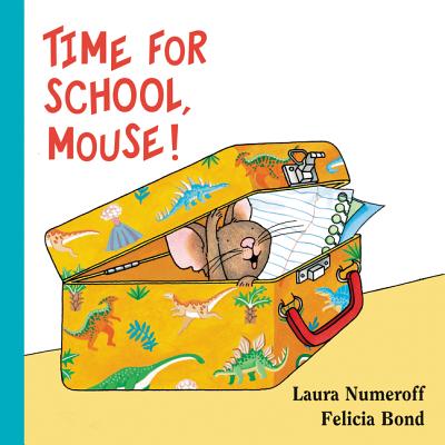 Time for School, Mouse! - Numeroff, Laura Joffe