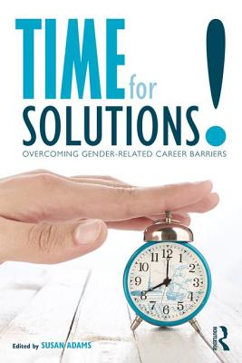 Time for Solutions!: Overcoming Gender-Related Career Barriers - Adams, Susan M (Editor)
