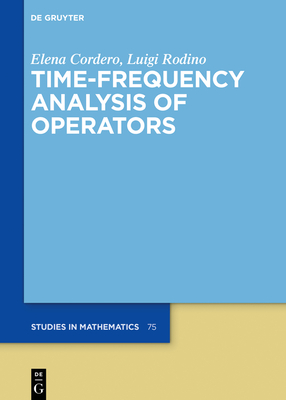 Time-Frequency Analysis of Operators - Cordero, Elena, and Rodino, Luigi