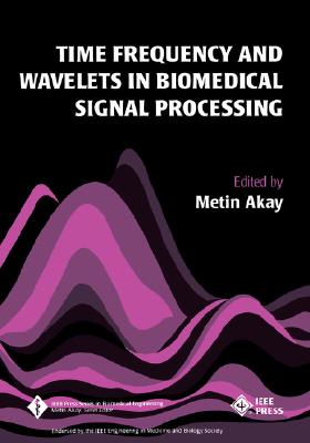 Time Frequency and Wavelets in Biomedical Signal Processing - Akay, Metin (Editor)