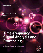 Time-Frequency Signal Analysis and Processing: A Comprehensive Reference