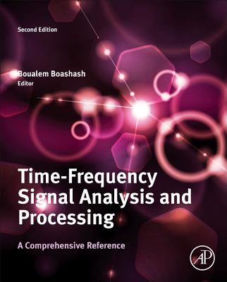 Time-Frequency Signal Analysis and Processing: A Comprehensive Reference - Boashash, Boualem
