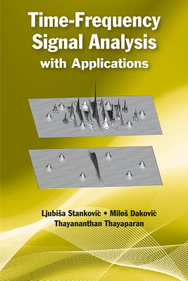 Time-Frequency Signal Analysis with Applications - Stankovic, Ljubisa, and Dakovic, Milos, and Thayaparan, Thayananthan
