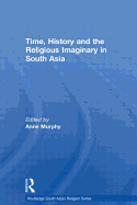 Time, History and the Religious Imaginary in South Asia
