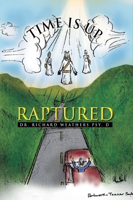 Time is Up: Raptured - Weathers, Richard E, Dr.