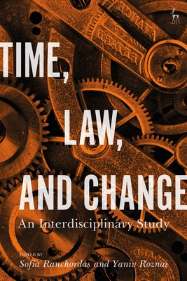 Time, Law, and Change: An Interdisciplinary Study - Ranchord�s, Sofia (Editor), and Roznai, Yaniv (Editor)