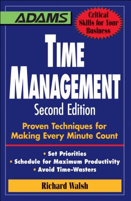 Time Management: Proven Techniques for Making Every Minute Count - Walsh, Richard