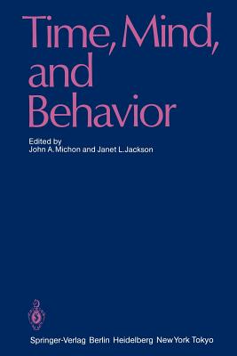 Time, Mind, and Behavior - Michon, John A (Editor), and Jackson, Janet L (Editor)