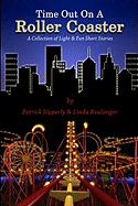 Time Out On A Roller Coaster: A Collection of Light & Fun Short Stories