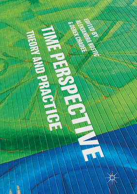Time Perspective: Theory and Practice - Kostic, Aleksandra (Editor), and Chadee, Derek (Editor)