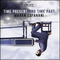 Time Present and Time Past - Mahan Esfahani (harpsichord); Concerto K�ln