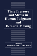 Time Pressure and Stress in Human Judgment and Decision Making