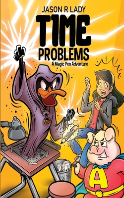 Time Problems: A Magic Pen Adventure - Lady, Jason R