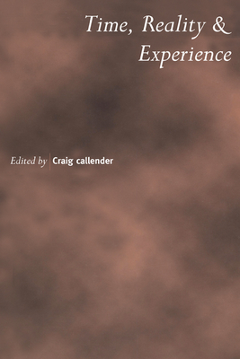 Time, Reality and Experience - Callender, Craig (Editor)