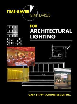 Time-Saver Standards for Architectural Lighting - Steffy, Gary R, and Gary Steffy Lighting Design Inc, and Woodall, Gary