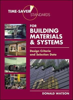 Time-Saver Standards for Building Materials & Systems: Design Criteria and Selection Data - Watson, Donald (Editor)