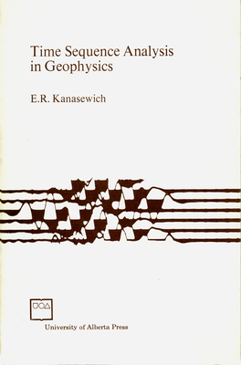 Time Sequence Analysis in Geophysics: Third Edition - Kanasewich, E. R.