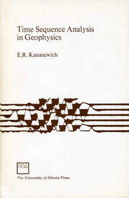 Time Sequence Analysis in Geophysics - Kanasewich, E. R.