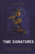 Time Signatures: Contextualizing Contemporary Francophone Autobiographical Writing from the Maghreb